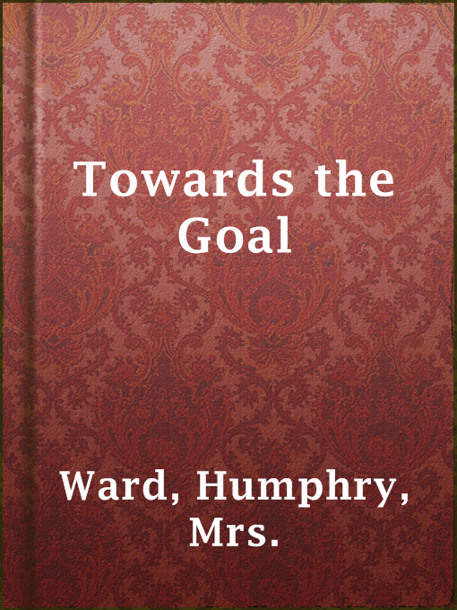 Mrs. Humphry Ward作のTowards the Goalの作品詳細 - 貸出可能